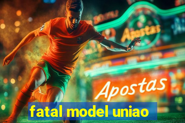 fatal model uniao